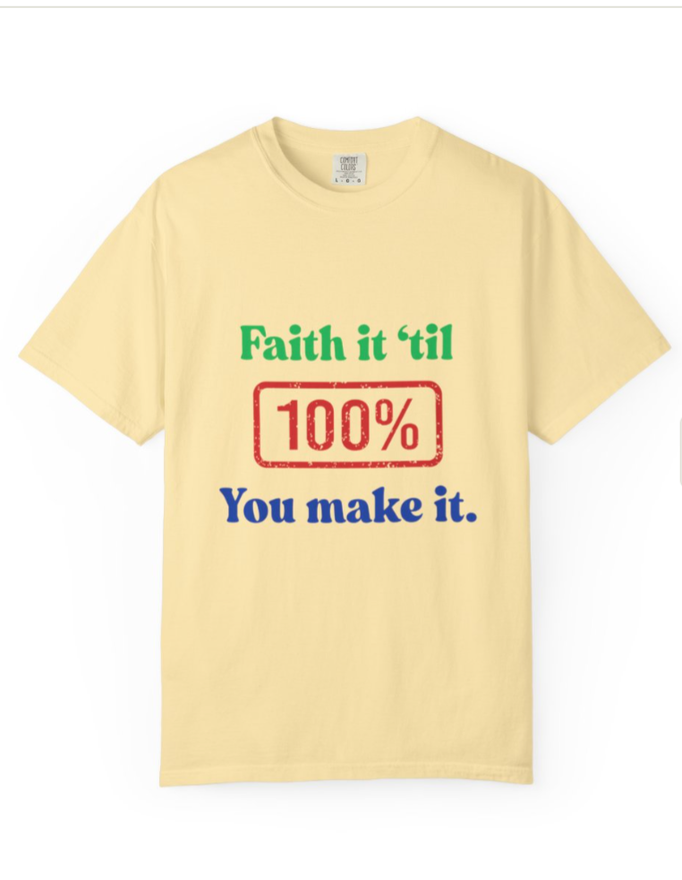 Faith It Til' 100% You Make It