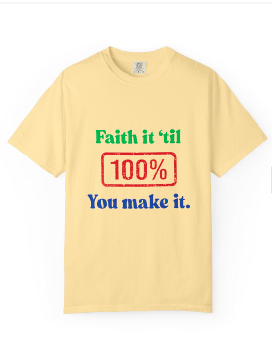 Faith It Til' 100% You Make It