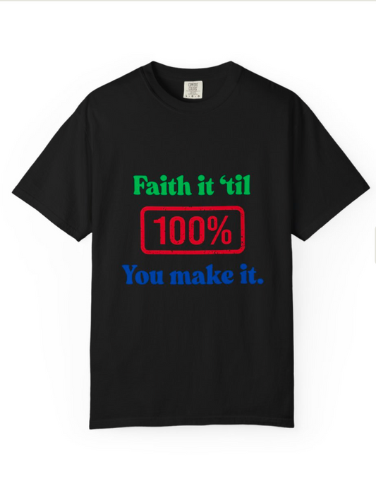 Faith It Till 100% You Make It T-Shirt